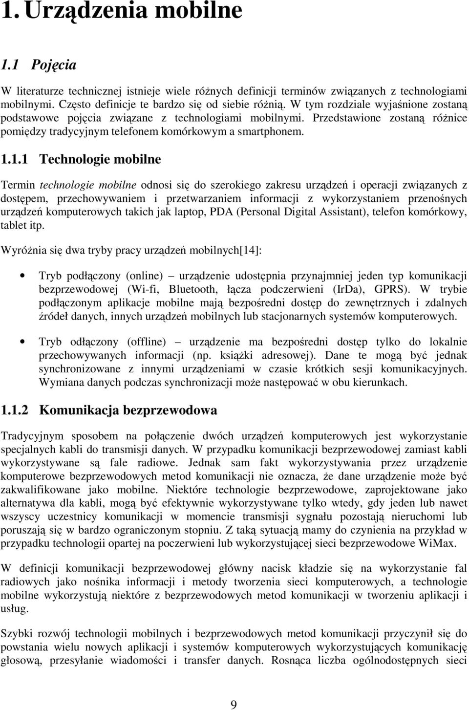 1.1 Technologie mobilne Termin technologie mobilne odnosi si do szerokiego zakresu urzdze i operacji zwizanych z dostpem, przechowywaniem i przetwarzaniem informacji z wykorzystaniem przenonych