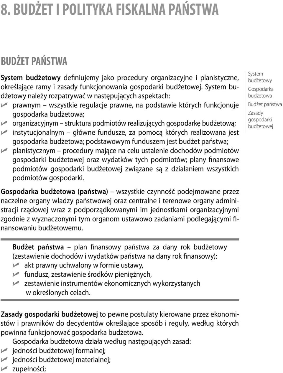 System budżetowy należy rozpatrywać w następujących aspektach: á prawnym wszystkie regulacje prawne, na podstawie których funkcjonuje gospodarka budżetowa; ágospodarkę organizacyjnym struktura