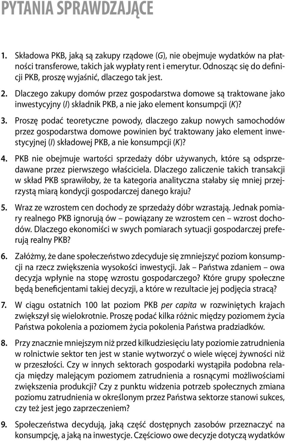 Dlaczego zakupy domów przez gospodarstwa domowe są traktowane jako inwestycyjny (I) składnik PKB, a nie jako element konsumpcji (K)? 3.