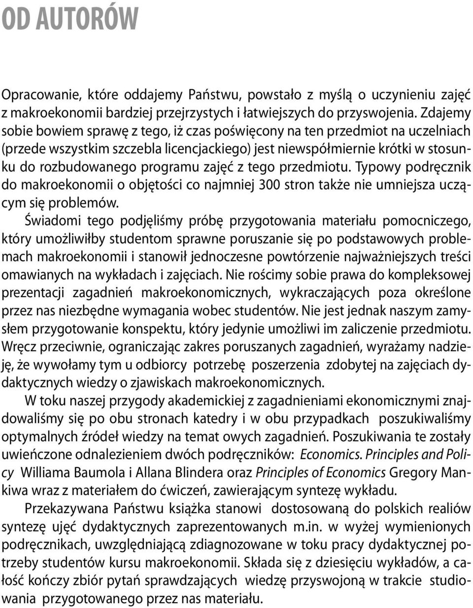 z tego przedmiotu. Typowy podręcznik do makroekonomii o objętości co najmniej 300 stron także nie umniejsza uczącym się problemów.