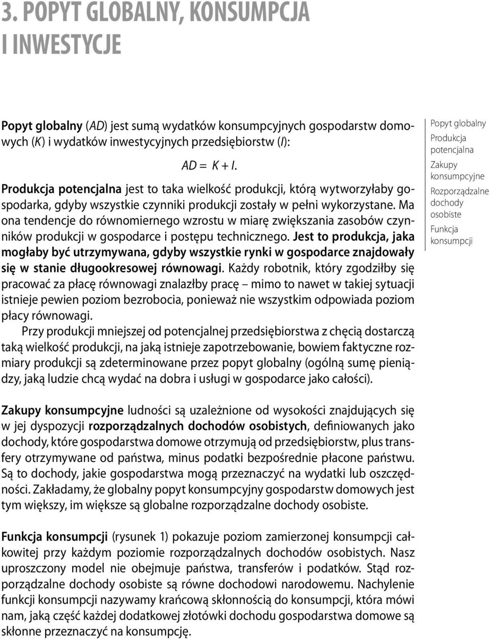 Produkcja potencjalna jest to taka wielkość produkcji, którą wytworzyłaby gospodarka, gdyby wszystkie czynniki produkcji zostały w pełni wykorzystane.