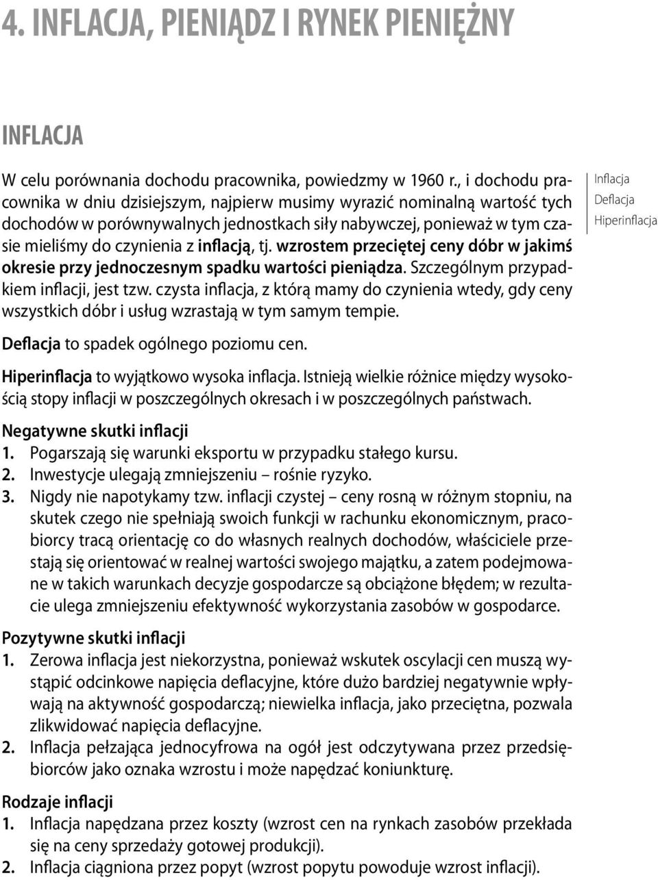 tj. wzrostem przeciętej ceny dóbr w jakimś okresie przy jednoczesnym spadku wartości pieniądza. Szczególnym przypadkiem inflacji, jest tzw.