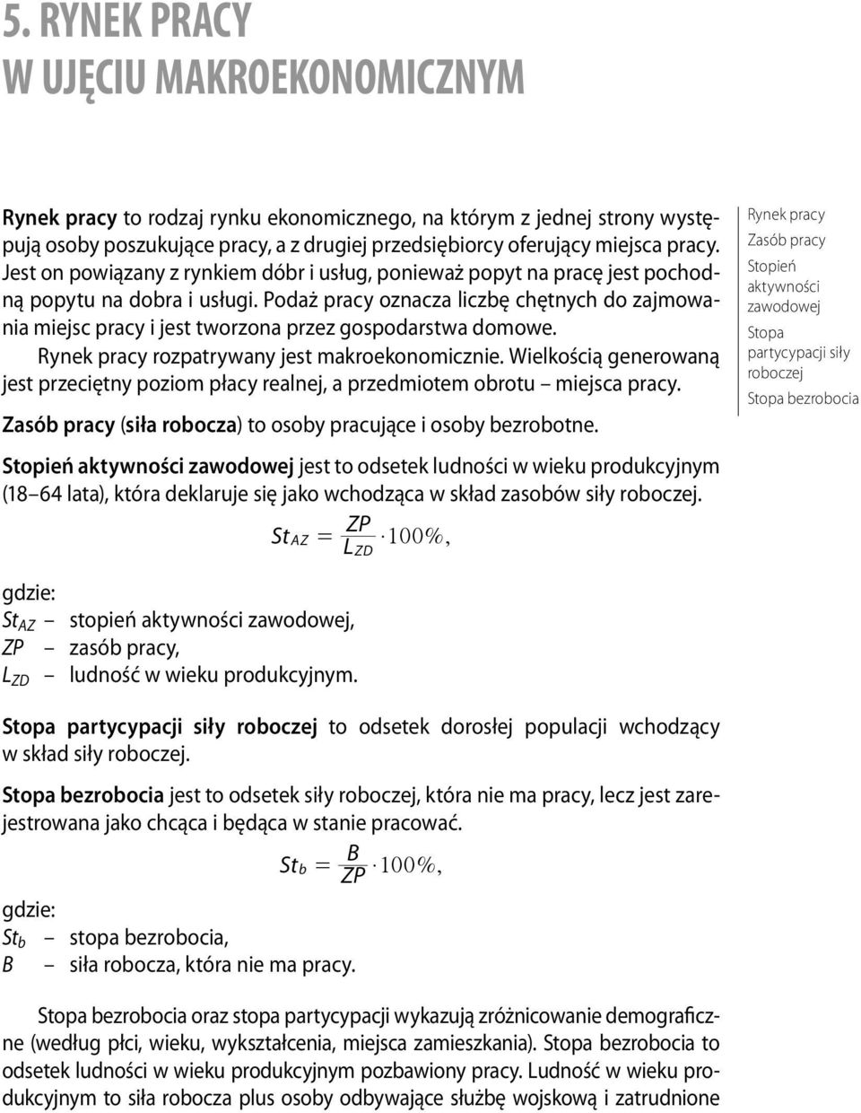 Jest on powiązany z rynkiem dóbr i usług, ponieważ popyt na pracę jest pochodną popytu na dobra i usługi.