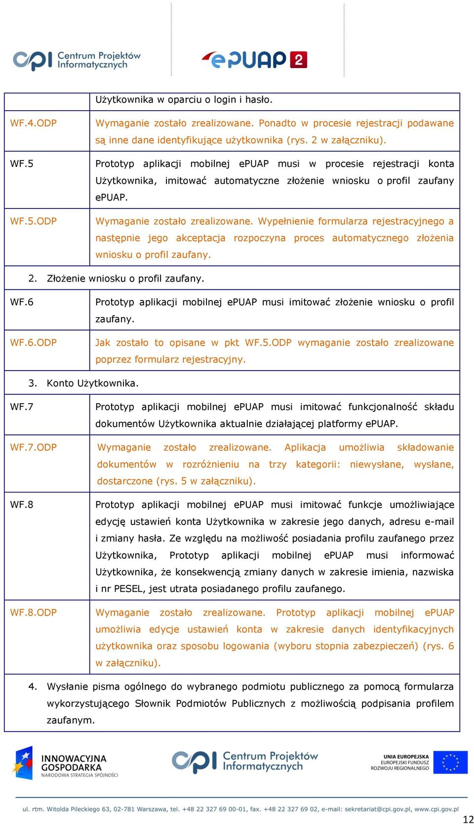 Wypełnienie formularza rejestracyjnego a następnie jego akceptacja rozpoczyna proces automatycznego złożenia wniosku o profil zaufany. 2. Złożenie wniosku o profil zaufany. WF.6 