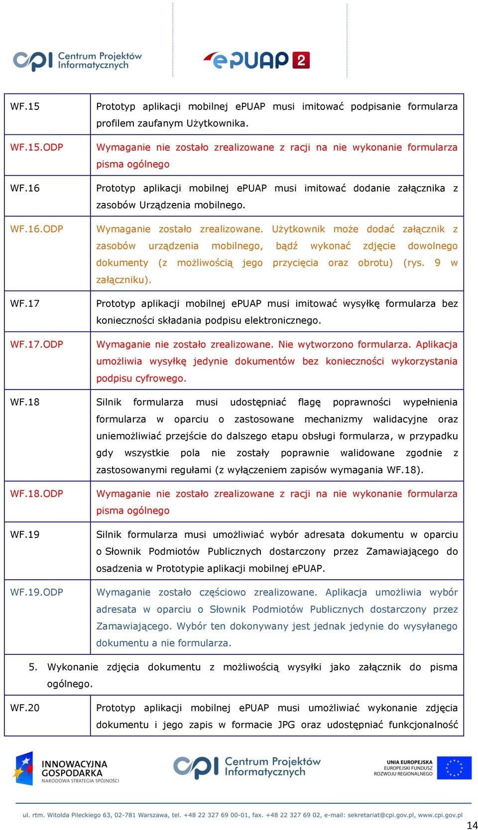 Wymaganie zostało zrealizowane. Użytkownik może dodać załącznik z zasobów urządzenia mobilnego, bądź wykonać zdjęcie dowolnego dokumenty (z możliwością jego przycięcia oraz obrotu) (rys.