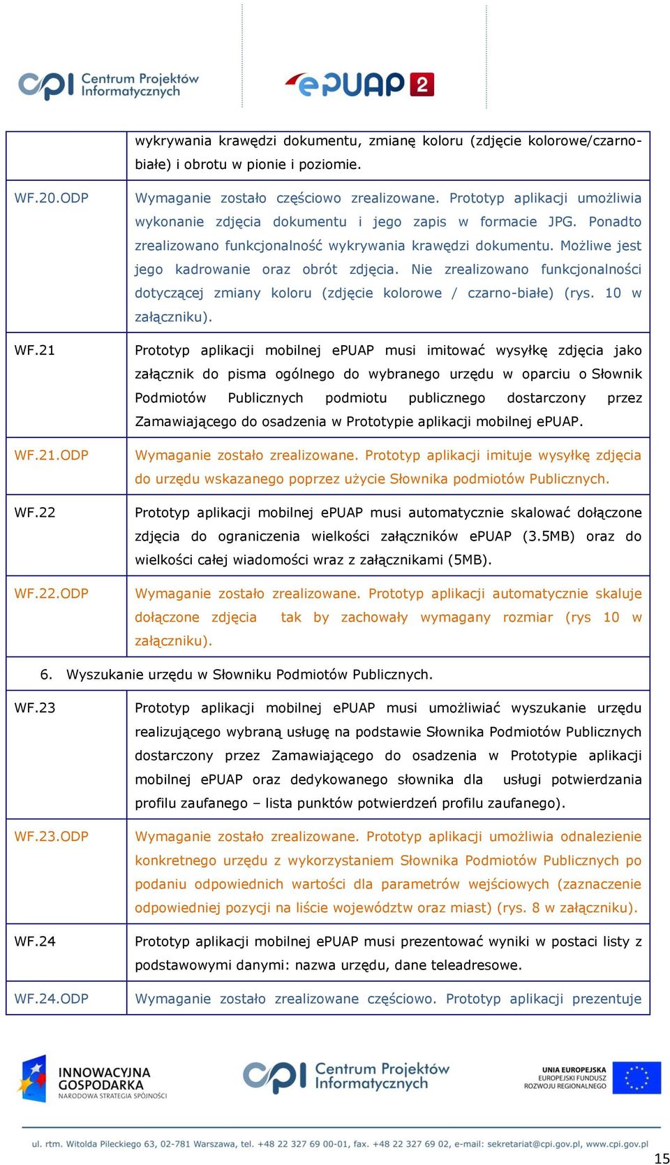 Możliwe jest jego kadrowanie oraz obrót zdjęcia. Nie zrealizowano funkcjonalności dotyczącej zmiany koloru (zdjęcie kolorowe / czarno-białe) (rys. 10 w załączniku).