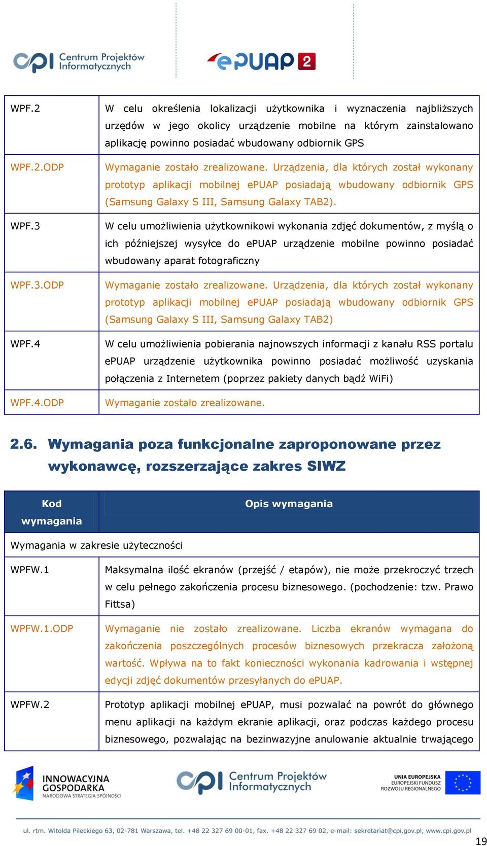 ODP W celu określenia lokalizacji użytkownika i wyznaczenia najbliższych urzędów w jego okolicy urządzenie mobilne na którym zainstalowano aplikację powinno posiadać wbudowany odbiornik GPS Wymaganie