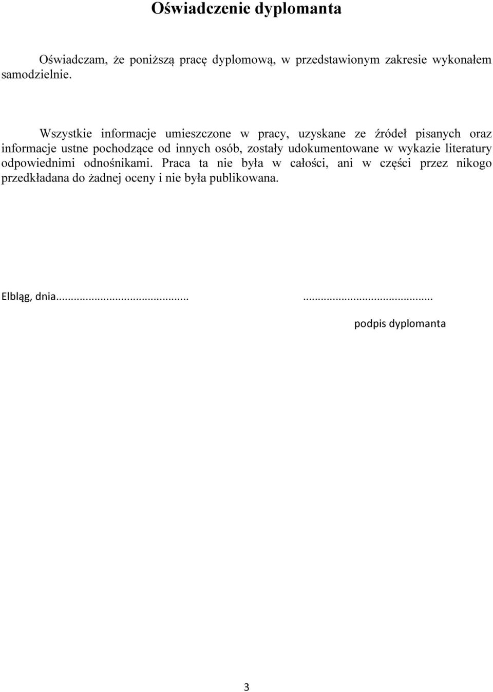 Wszystkie informacje umieszczone w pracy, uzyskane ze źródeł pisanych oraz informacje ustne pochodzące od innych