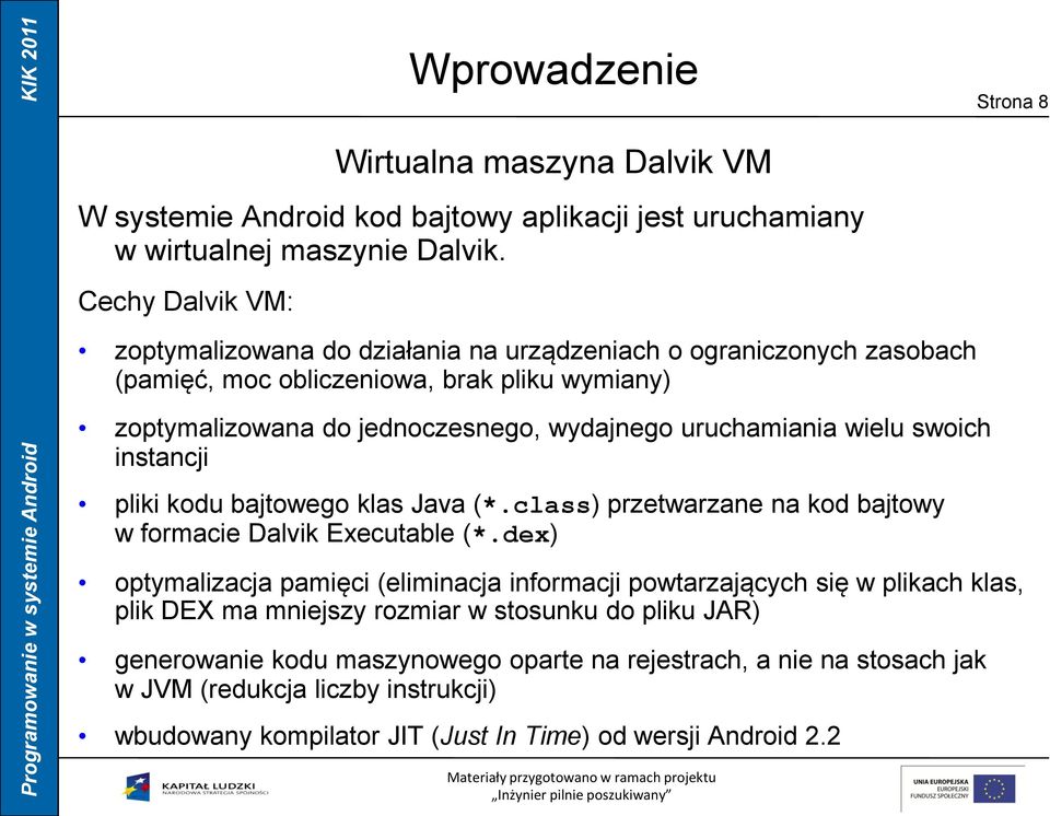 uruchamiania wielu swoich instancji pliki kodu bajtowego klas Java (*.class) przetwarzane na kod bajtowy w formacie Dalvik Executable (*.