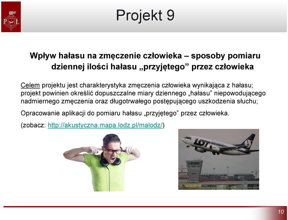 miary dziennego hałasu niepowodującego nadmiernego zmęczenia oraz długotrwałego postępującego uszkodzenia słuchu;
