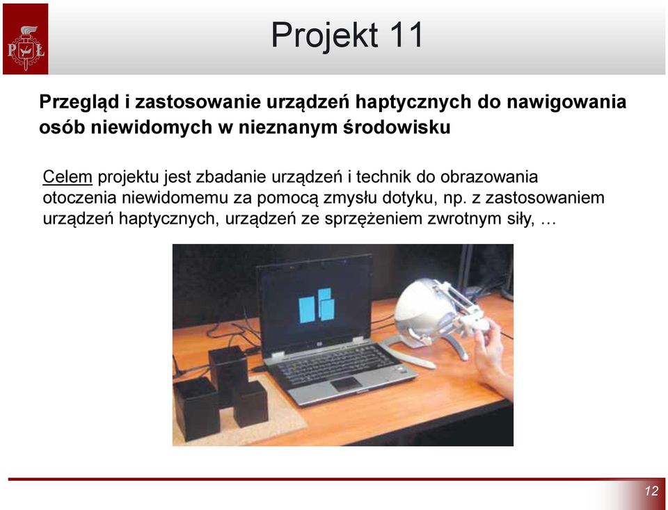 technik do obrazowania otoczenia niewidomemu za pomocą zmysłu dotyku, np.