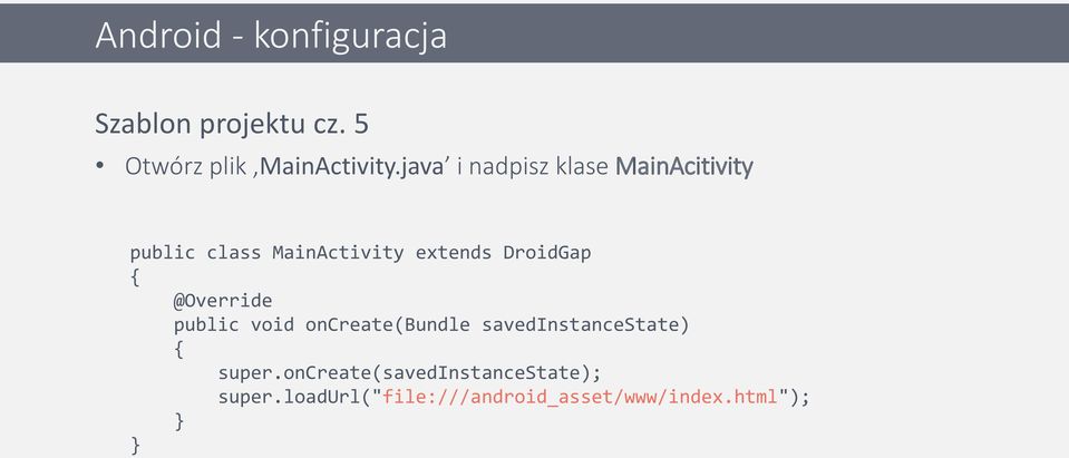 DroidGap { @Override public void oncreate(bundle savedinstancestate) { super.