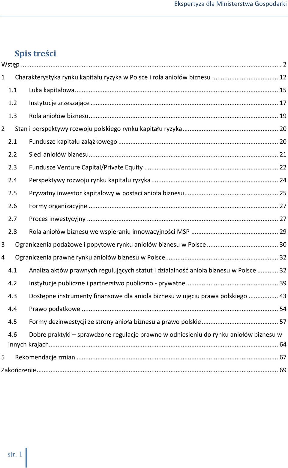 4 Perspektywy rozwoju rynku kapitału ryzyka... 24 2.5 Prywatny inwestor kapitałowy w postaci anioła biznesu... 25 2.6 Formy organizacyjne... 27 2.