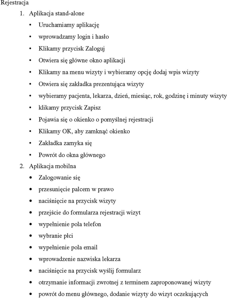 zakładka prezentująca wizyty wybieramy pacjenta, lekarza, dzień, miesiąc, rok, godzinę i minuty wizyty klikamy przycisk Zapisz Pojawia się o okienko o pomyślnej rejestracji Klikamy OK, aby zamknąć