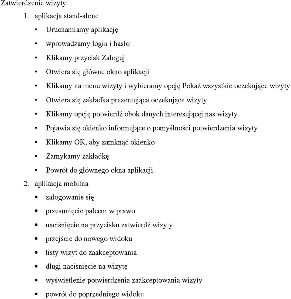 oczekujące wizyty Otwiera się zakładka prezentująca oczekujące wizyty Klikamy opcję potwierdź obok danych interesującej nas wizyty Pojawia się okienko informujące o pomyślności potwierdzenia