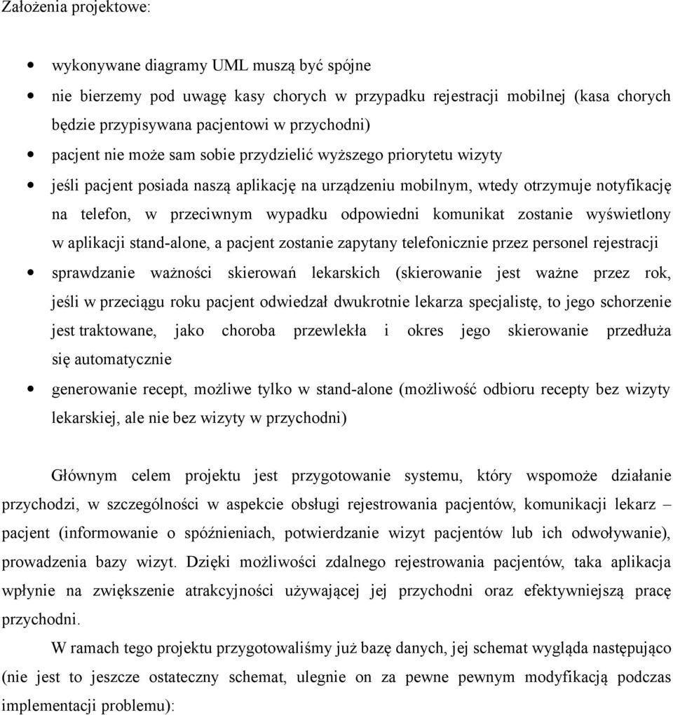 komunikat zostanie wyświetlony w aplikacji stand-alone, a pacjent zostanie zapytany telefonicznie przez personel rejestracji sprawdzanie ważności skierowań lekarskich (skierowanie jest ważne przez