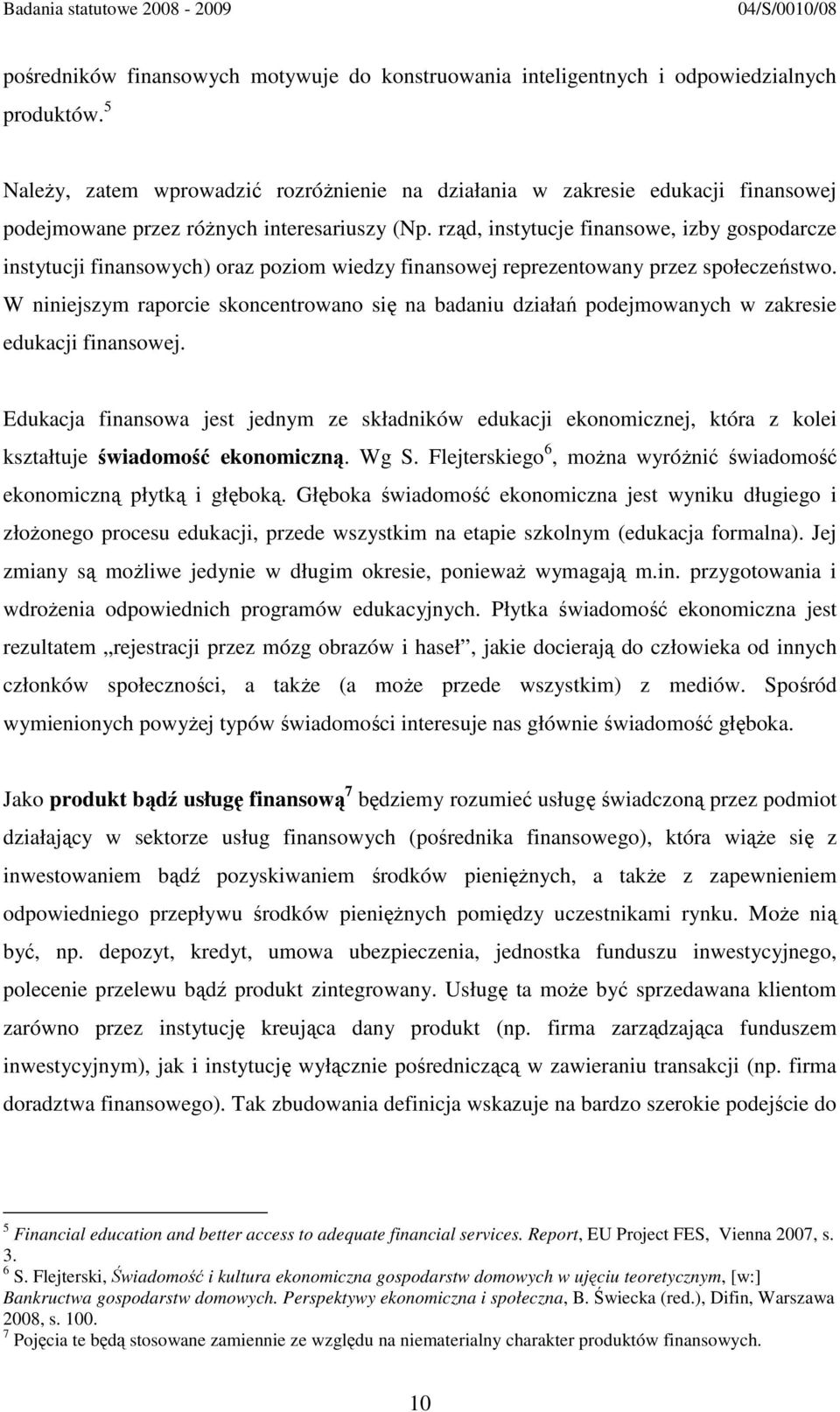 rząd, instytucje finansowe, izby gospodarcze instytucji finansowych) oraz poziom wiedzy finansowej reprezentowany przez społeczeństwo.