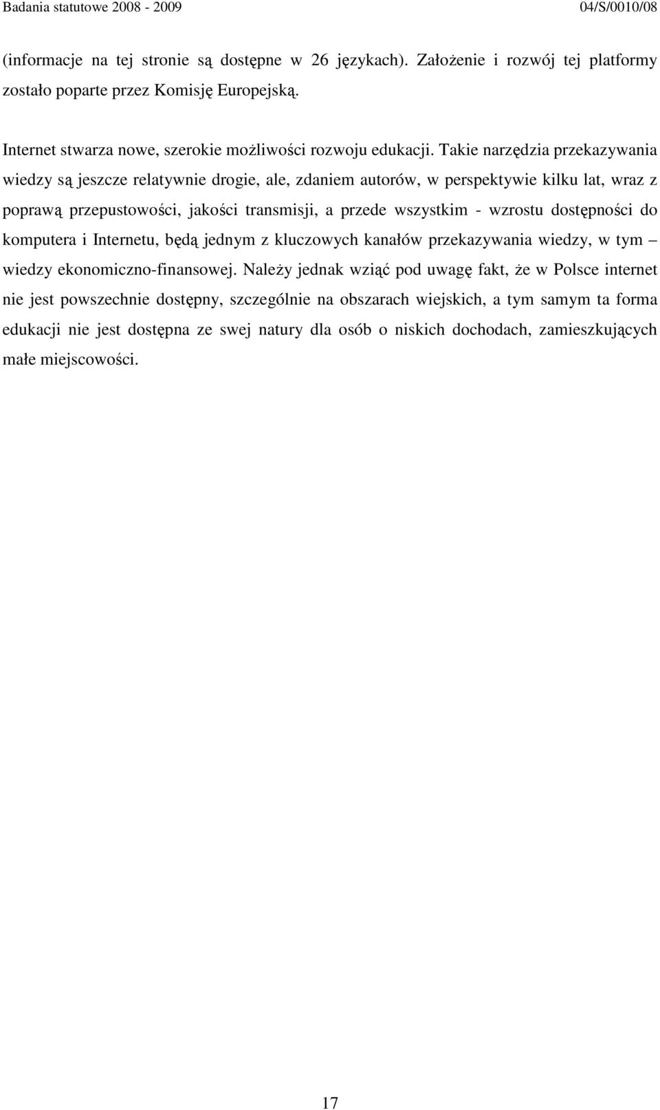 wzrostu dostępności do komputera i Internetu, będą jednym z kluczowych kanałów przekazywania wiedzy, w tym wiedzy ekonomiczno-finansowej.