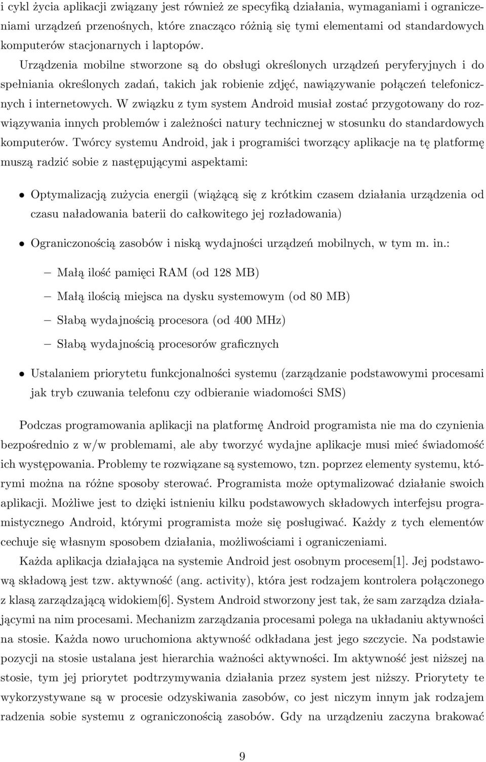 Urządzenia mobilne stworzone są do obsługi określonych urządzeń peryferyjnych i do spełniania określonych zadań, takich jak robienie zdjęć, nawiązywanie połączeń telefonicznych i internetowych.