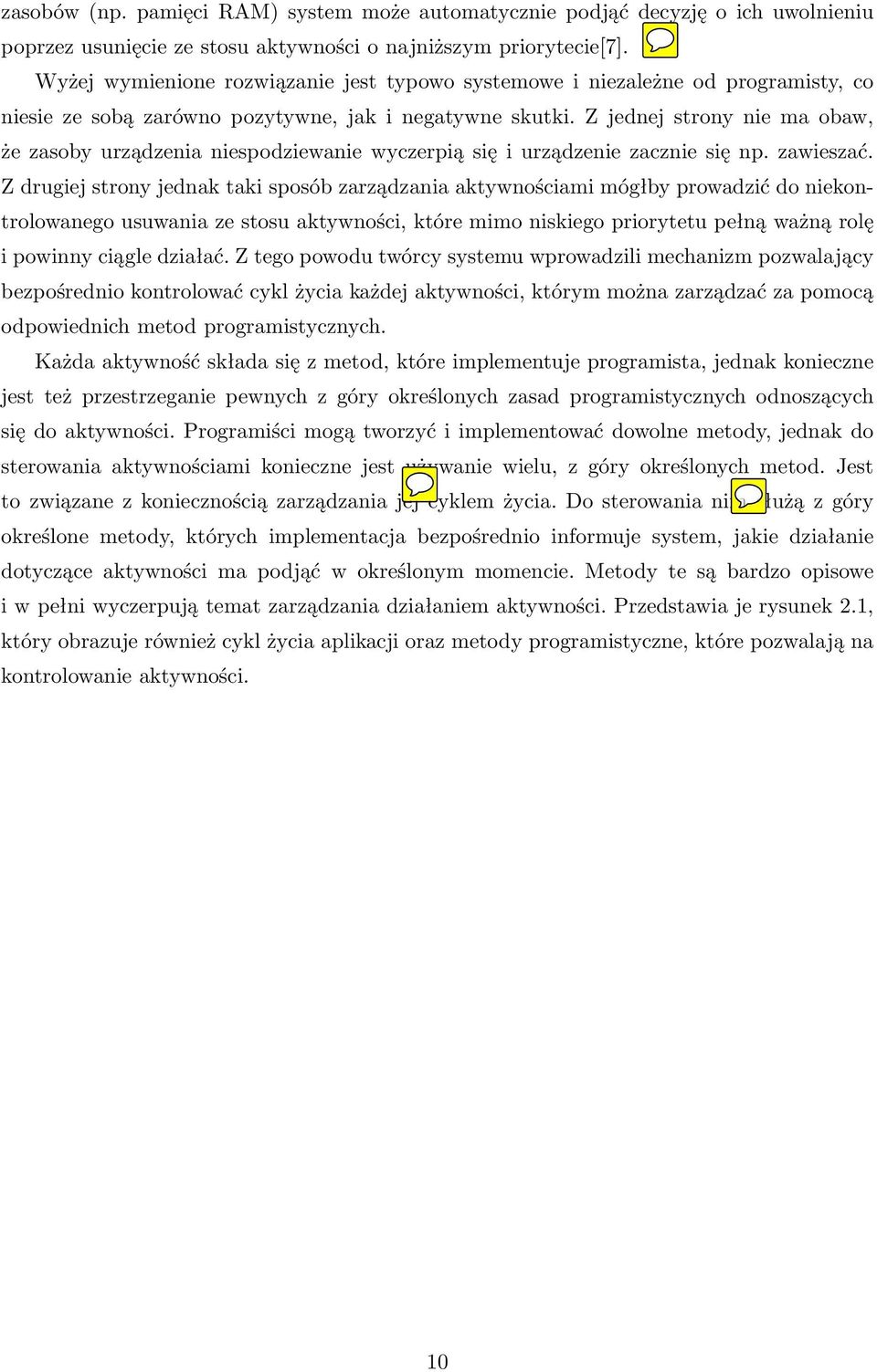 Z jednej strony nie ma obaw, że zasoby urządzenia niespodziewanie wyczerpią się i urządzenie zacznie się np. zawieszać.