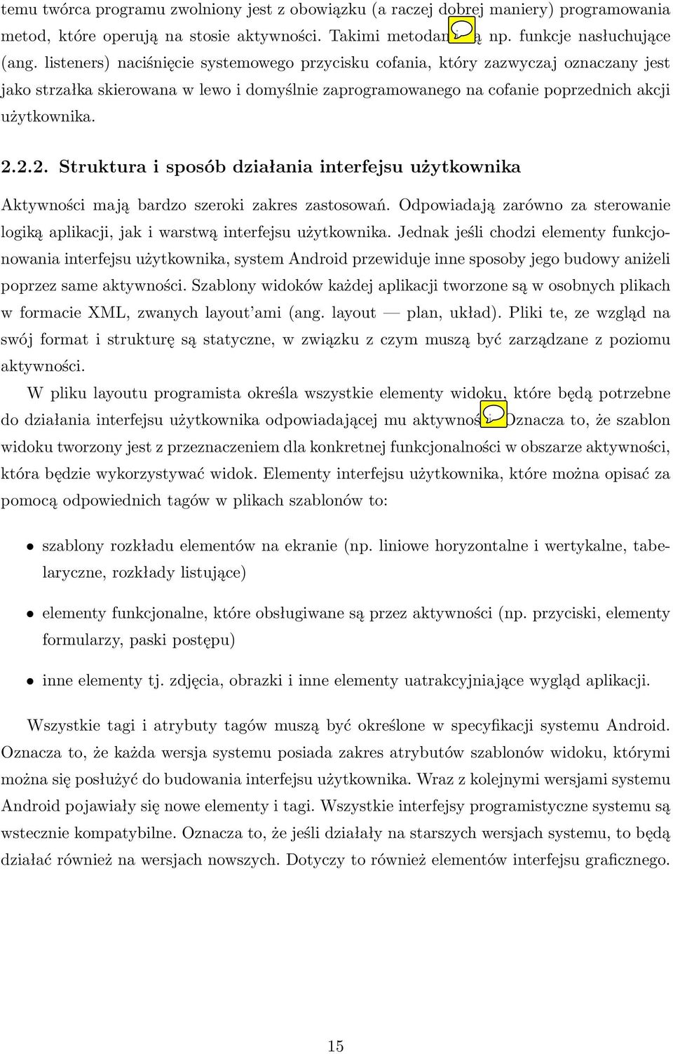 2.2. Struktura i sposób działania interfejsu użytkownika Aktywności mają bardzo szeroki zakres zastosowań. Odpowiadają zarówno za sterowanie logiką aplikacji, jak i warstwą interfejsu użytkownika.