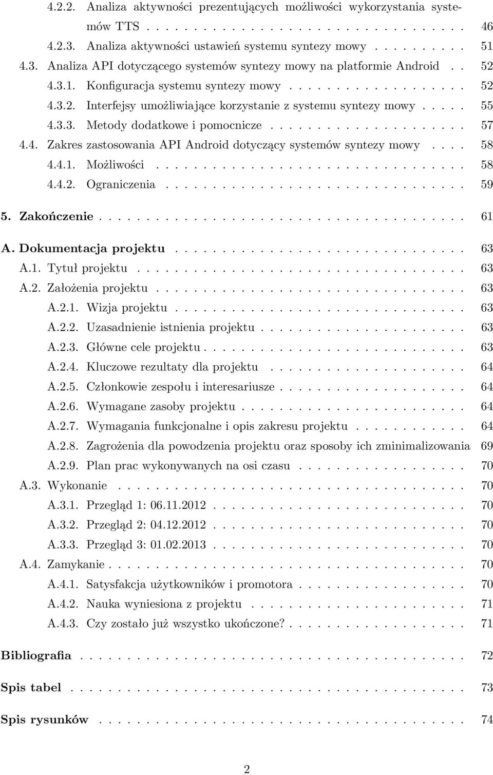 4. Zakres zastosowania API Android dotyczący systemów syntezy mowy.... 58 4.4.1. Możliwości................................. 58 4.4.2. Ograniczenia................................ 59 5. Zakończenie.