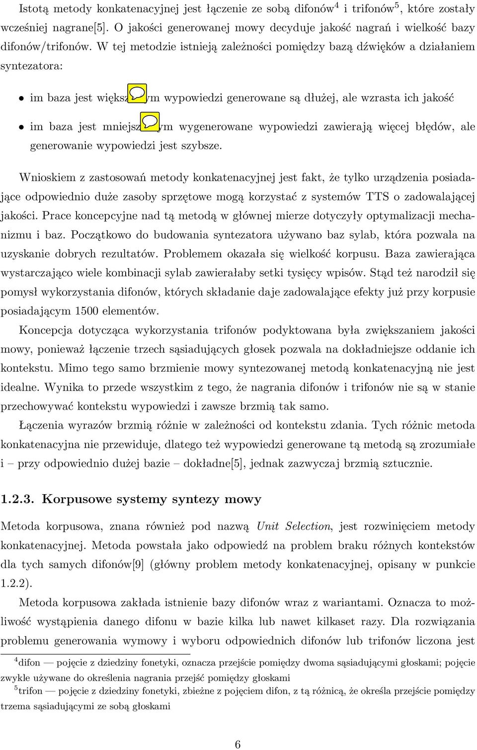 wygenerowane wypowiedzi zawierają więcej błędów, ale generowanie wypowiedzi jest szybsze.