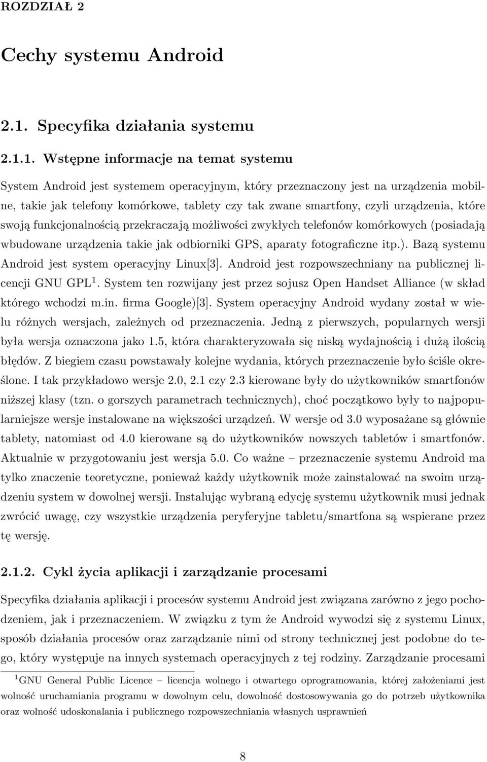 1. Wstępne informacje na temat systemu System Android jest systemem operacyjnym, który przeznaczony jest na urządzenia mobilne, takie jak telefony komórkowe, tablety czy tak zwane smartfony, czyli