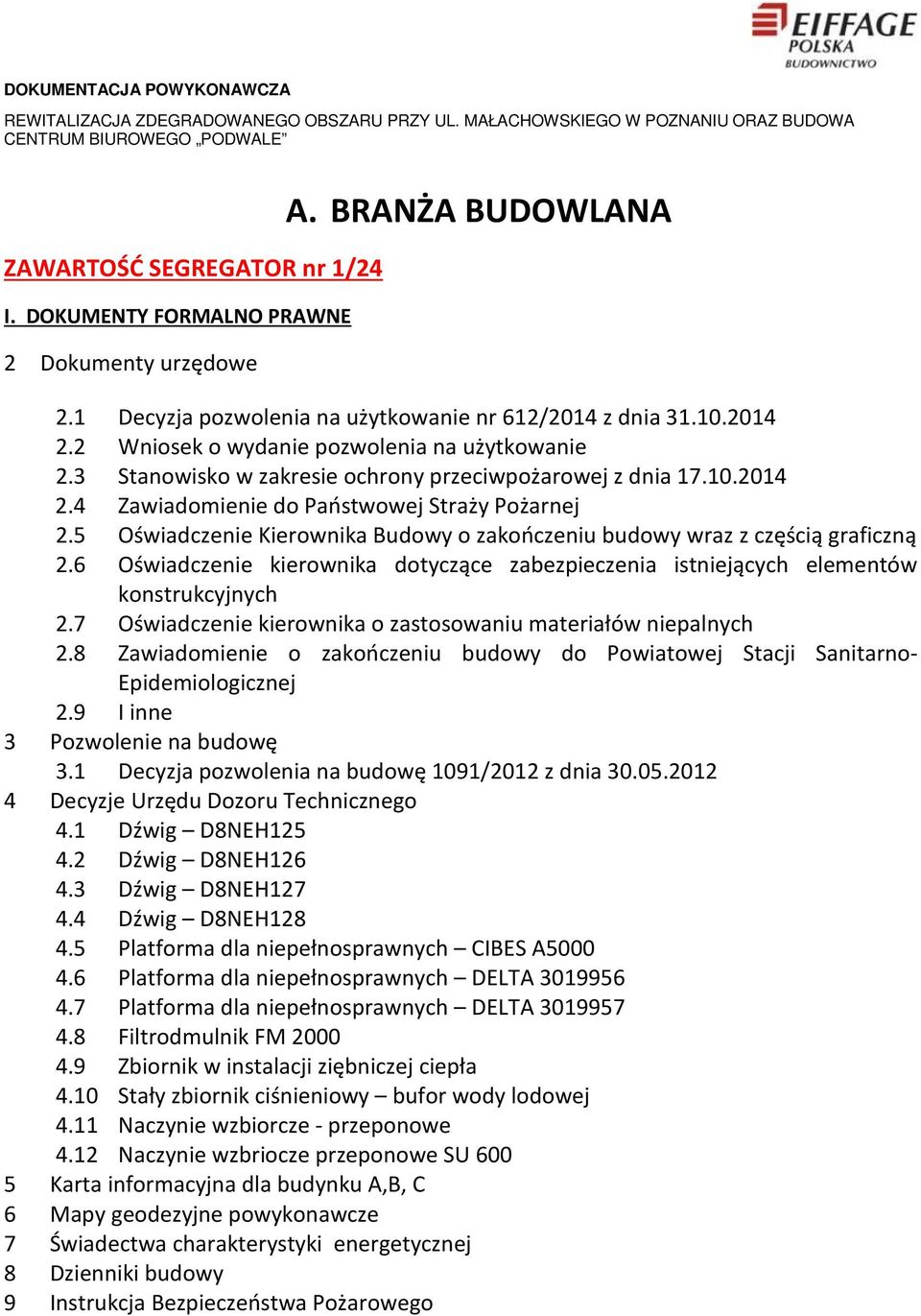 5 Oświadczenie Kierownika Budowy o zakończeniu budowy wraz z częścią graficzną 2.6 Oświadczenie kierownika dotyczące zabezpieczenia istniejących elementów konstrukcyjnych 2.