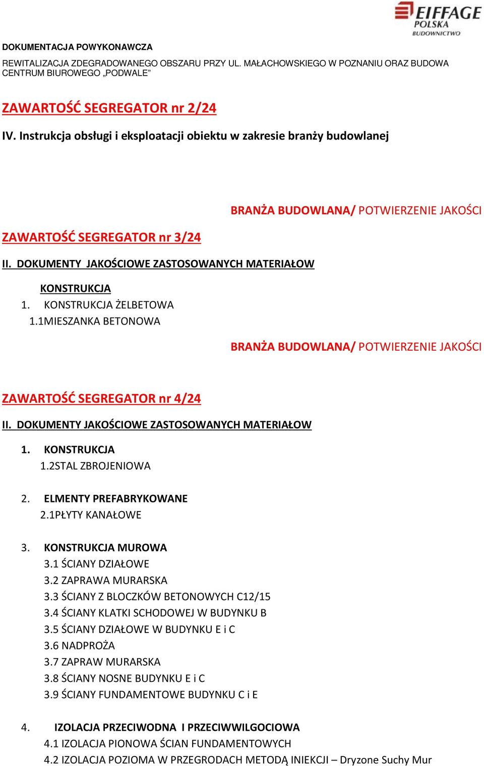 DOKUMENTY JAKOŚCIOWE ZASTOSOWANYCH MATERIAŁOW 1. KONSTRUKCJA 1.2STAL ZBROJENIOWA 2. ELMENTY PREFABRYKOWANE 2.1PŁYTY KANAŁOWE 3. KONSTRUKCJA MUROWA 3.1 ŚCIANY DZIAŁOWE 3.2 ZAPRAWA MURARSKA 3.