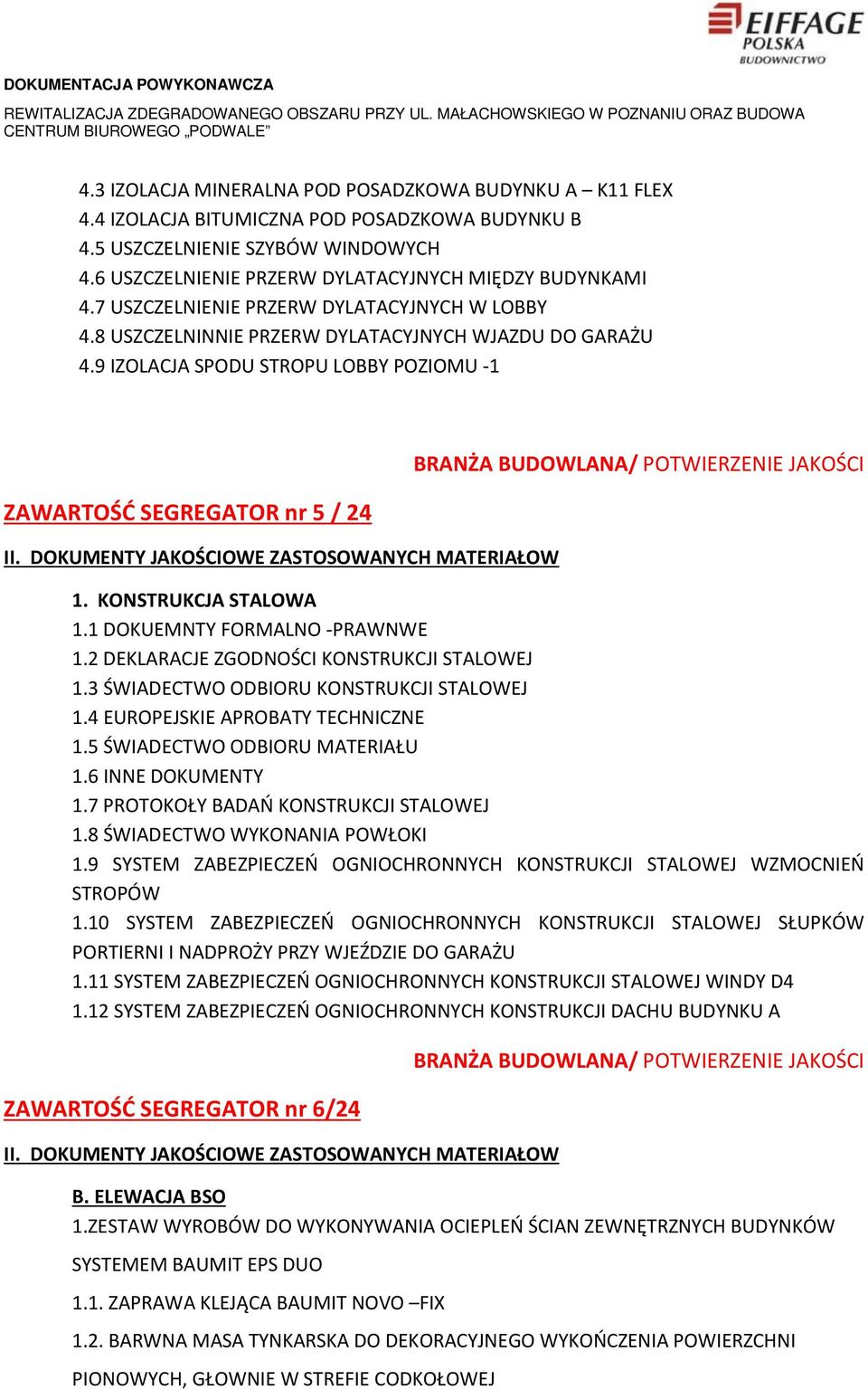 DOKUMENTY JAKOŚCIOWE ZASTOSOWANYCH MATERIAŁOW BRANŻA BUDOWLANA/ POTWIERZENIE JAKOŚCI 1. KONSTRUKCJA STALOWA 1.1 DOKUEMNTY FORMALNO -PRAWNWE 1.2 DEKLARACJE ZGODNOŚCI KONSTRUKCJI STALOWEJ 1.