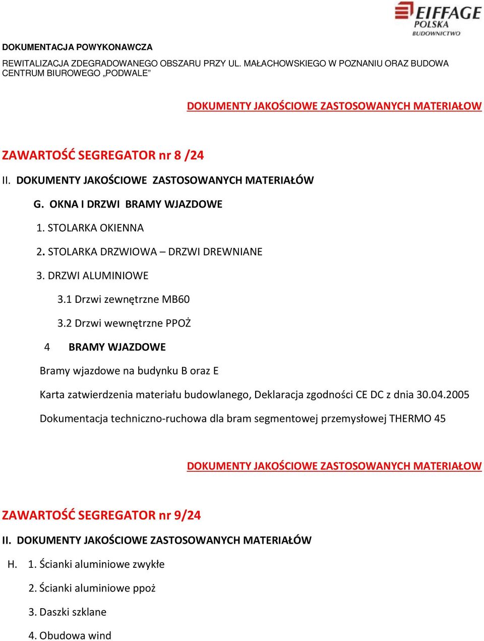 2 Drzwi wewnętrzne PPOŻ 4 BRAMY WJAZDOWE Bramy wjazdowe na budynku B oraz E Karta zatwierdzenia materiału budowlanego, Deklaracja zgodności CE DC z dnia 30.04.