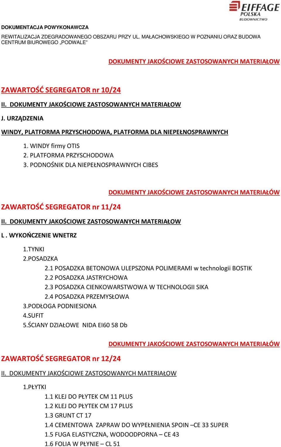 DOKUMENTY JAKOŚCIOWE ZASTOSOWANYCH MATERIAŁOW L. WYKOŃCZENIE WNETRZ DOKUMENTY JAKOŚCIOWE ZASTOSOWANYCH MATERIAŁÓW 1.TYNKI 2.POSADZKA 2.1 POSADZKA BETONOWA ULEPSZONA POLIMERAMI w technologii BOSTIK 2.