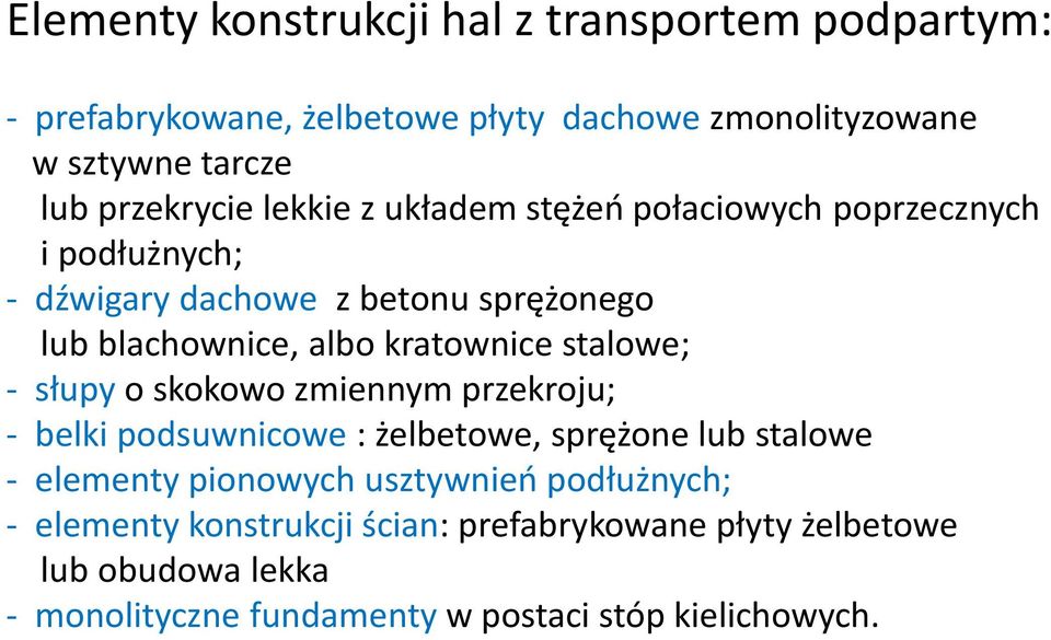 kratownice stalowe; - słupy o skokowo zmiennym przekroju; - belki podsuwnicowe : żelbetowe, sprężone lub stalowe - elementy pionowych