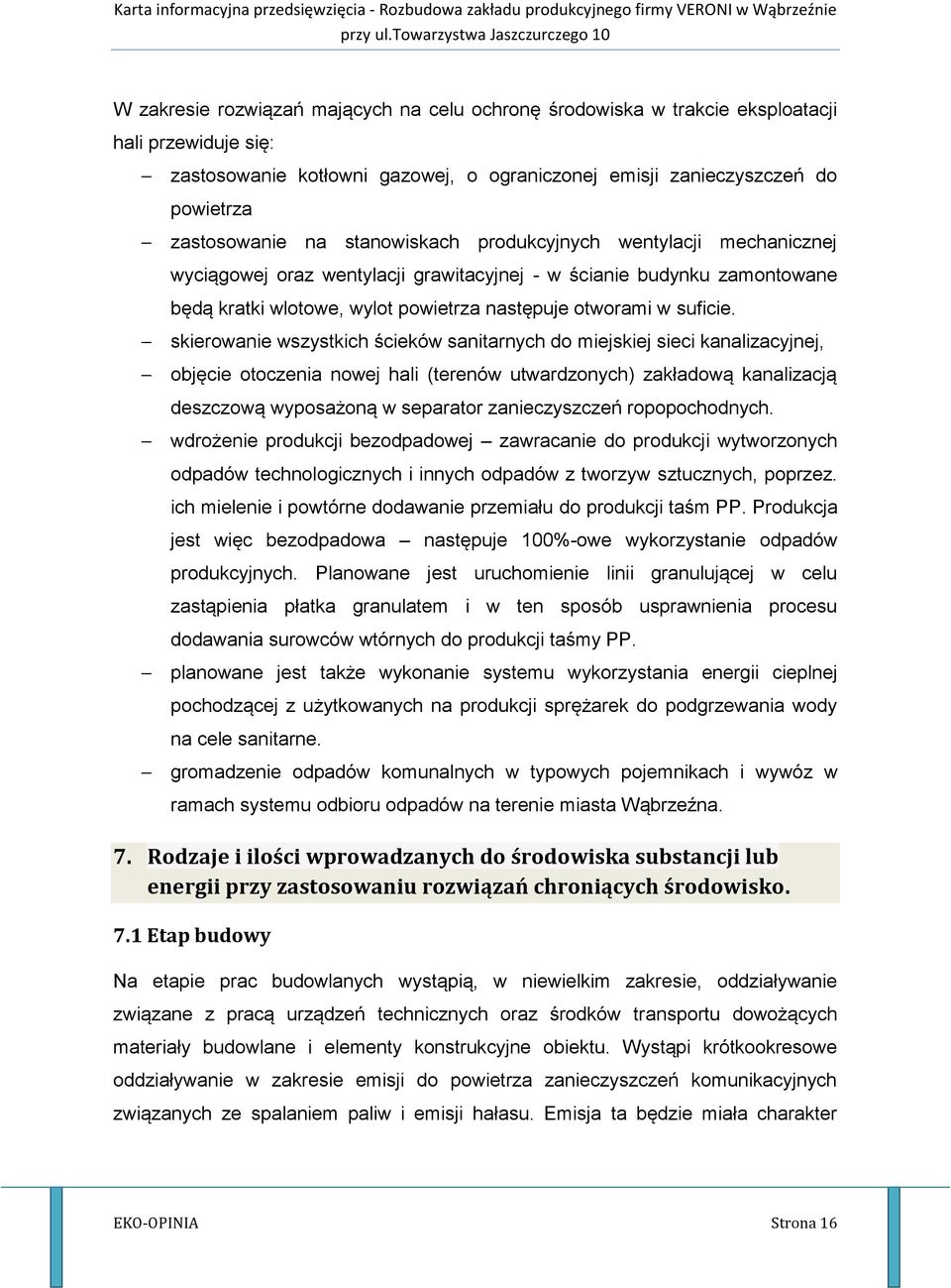 skierowanie wszystkich ścieków sanitarnych do miejskiej sieci kanalizacyjnej, objęcie otoczenia nowej hali (terenów utwardzonych) zakładową kanalizacją deszczową wyposażoną w separator zanieczyszczeń