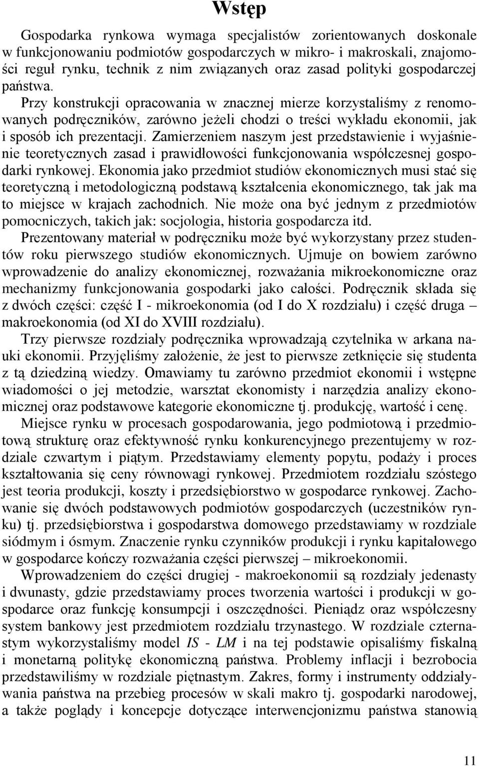 Zamierzeniem naszym jest przedstawienie i wyjaśnienie teoretycznych zasad i prawidłowości funkcjonowania współczesnej gospodarki rynkowej.