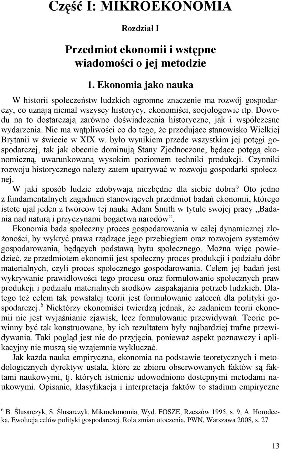 Dowodu na to dostarczają zarówno doświadczenia historyczne, jak i współczesne wydarzenia. Nie ma wątpliwości co do tego, że przodujące stanowisko Wielkiej Brytanii w świecie w XIX w.