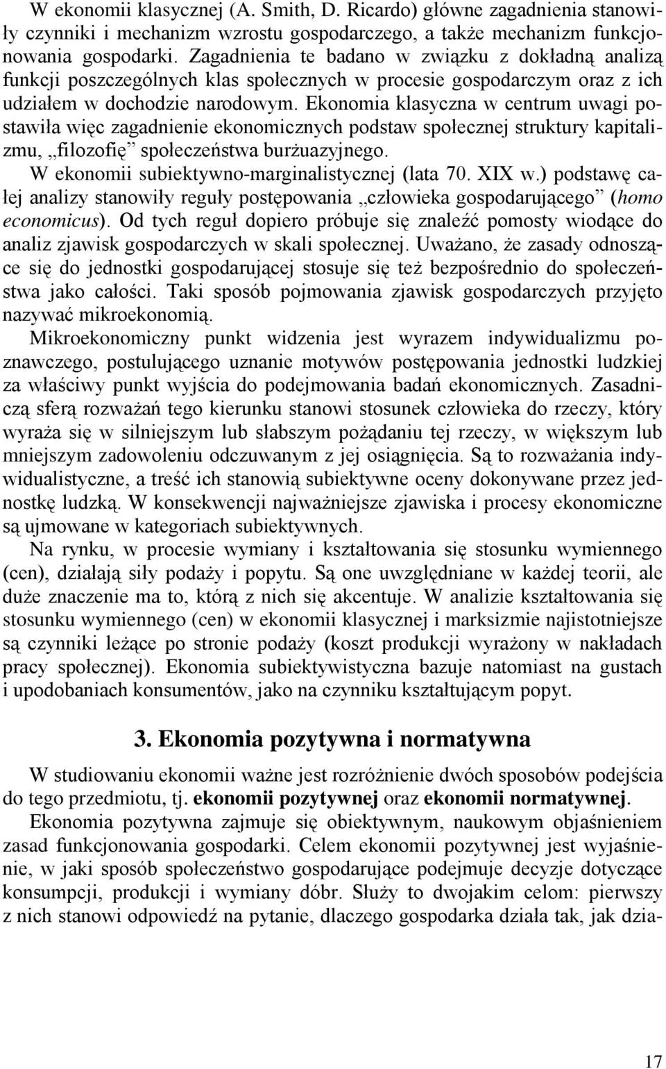 Ekonomia klasyczna w centrum uwagi postawiła więc zagadnienie ekonomicznych podstaw społecznej struktury kapitalizmu, filozofię społeczeństwa burżuazyjnego.