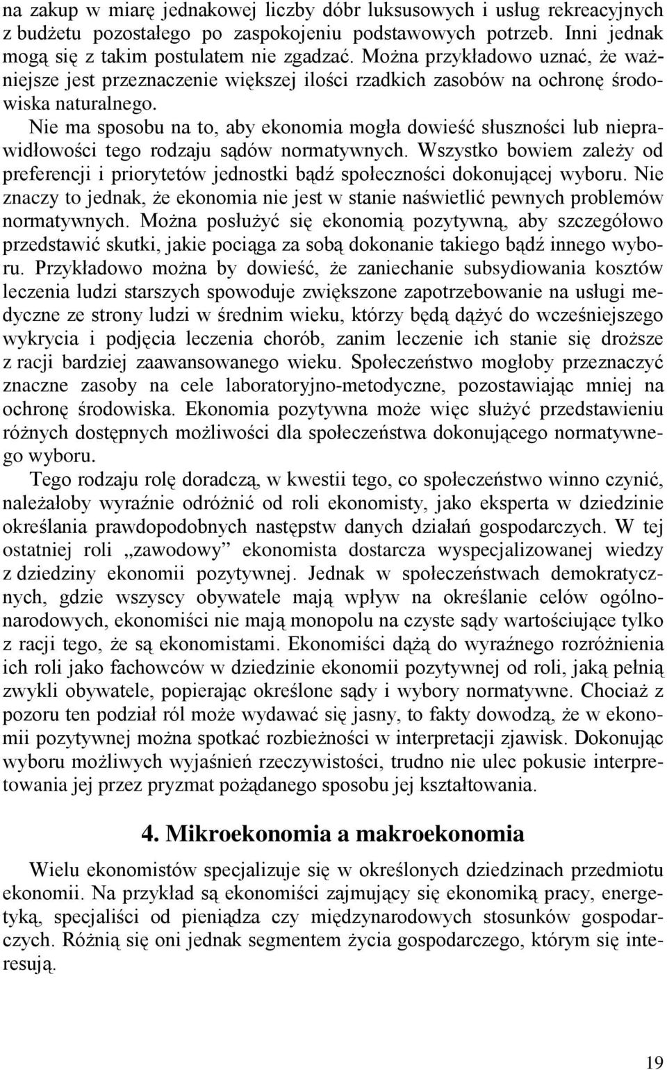 Nie ma sposobu na to, aby ekonomia mogła dowieść słuszności lub nieprawidłowości tego rodzaju sądów normatywnych.