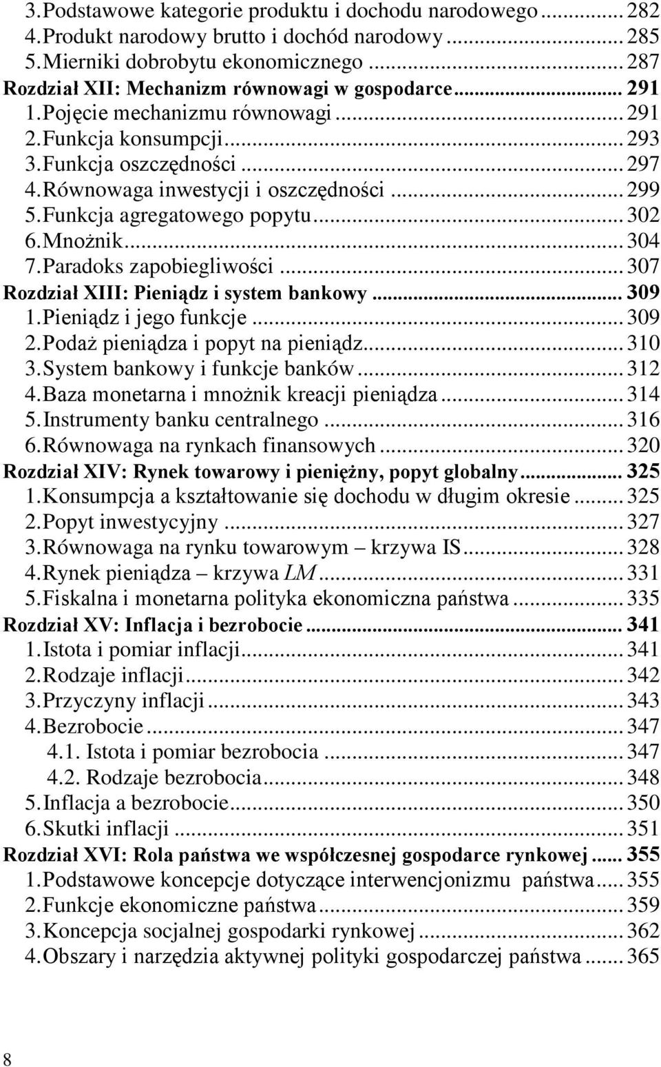 .. 299 5. Funkcja agregatowego popytu... 302 6. Mnożnik... 304 7. Paradoks zapobiegliwości... 307 Rozdział XIII: Pieniądz i system bankowy... 309 1. Pieniądz i jego funkcje... 309 2.