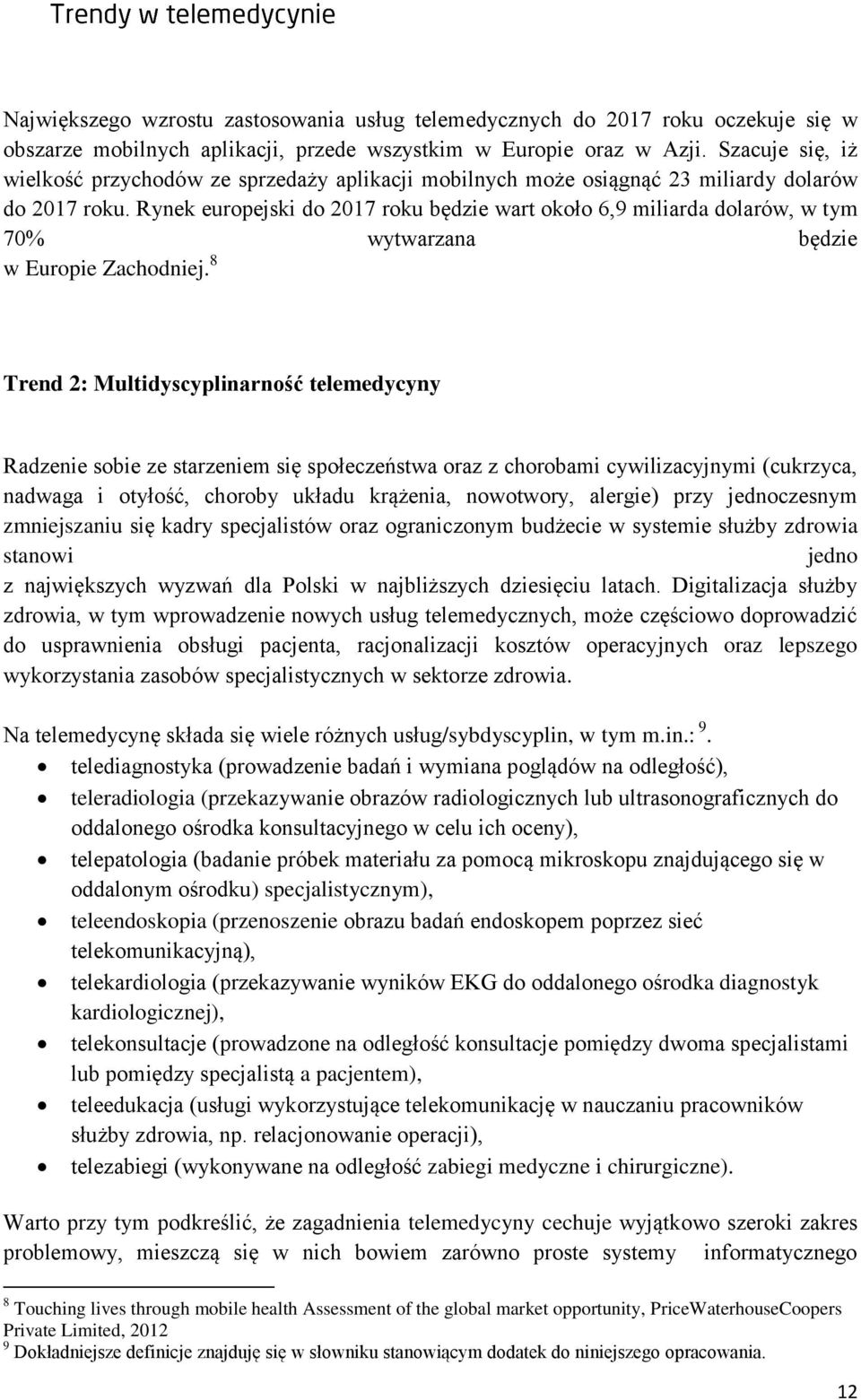 Rynek europejski do 2017 roku będzie wart około 6,9 miliarda dolarów, w tym 70% wytwarzana będzie w Europie Zachodniej.