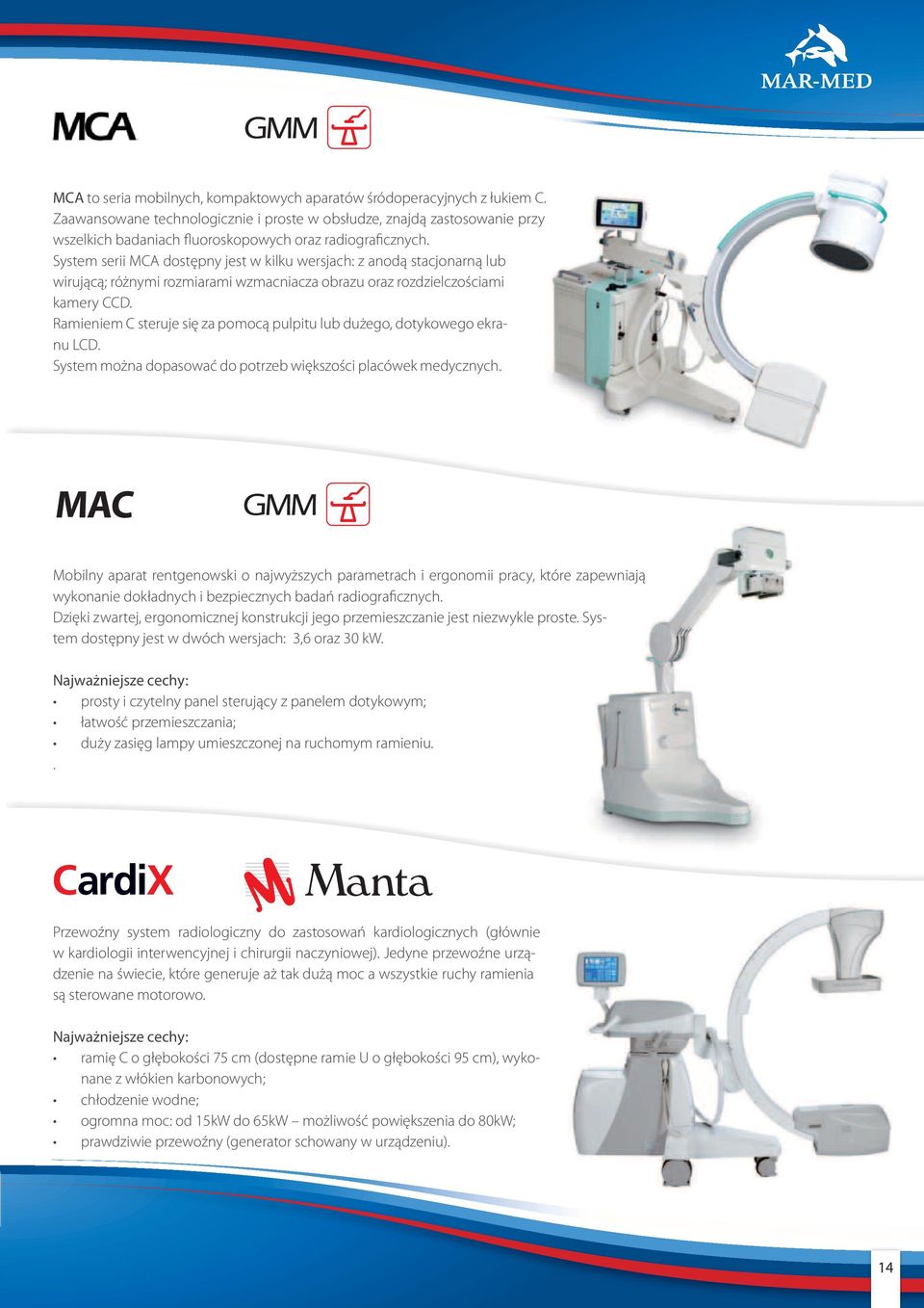 System serii MCA dostępny jest w kilku wersjach: z anodą stacjonarną lub wirującą; różnymi rozmiarami wzmacniacza obrazu oraz rozdzielczościami kamery CCD.