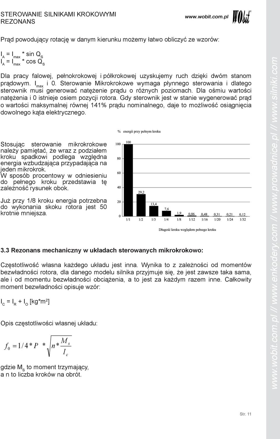 Dla ośmiu wartości natężenia i 0 istnieje osiem pozycji rotora.