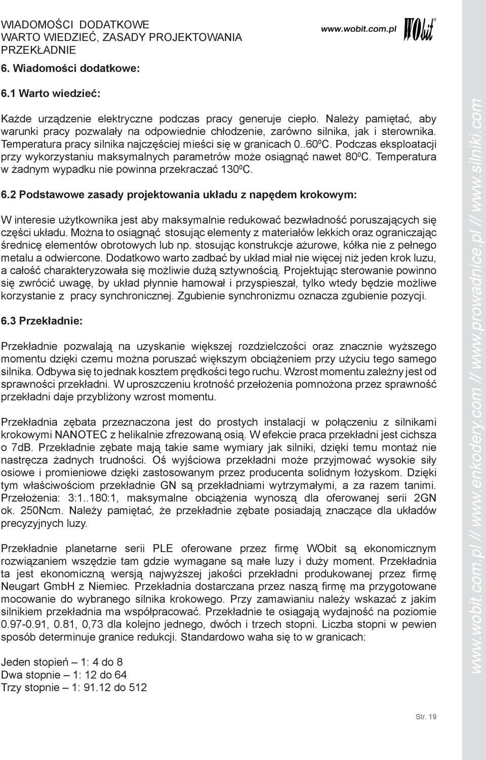 Podczas eksploatacji przy wykorzystaniu maksymalnych parametrów może osiągnąć nawet 80 0 C. Temperatura w żadnym wypadku nie powinna przekraczać 130 0 C. 6.