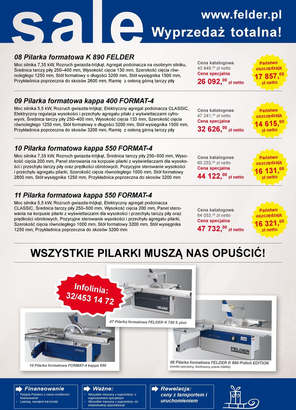 równoległego 1250 mm, Stół formatowy o długości 3200 mm, Stół wysięgnika 1500 mm, Przykładnica poprzeczna do skosów 2600 mm, Ramię z osłoną górną tarczy piły 43 949, 00 26 092, 00 17 857, 00 09