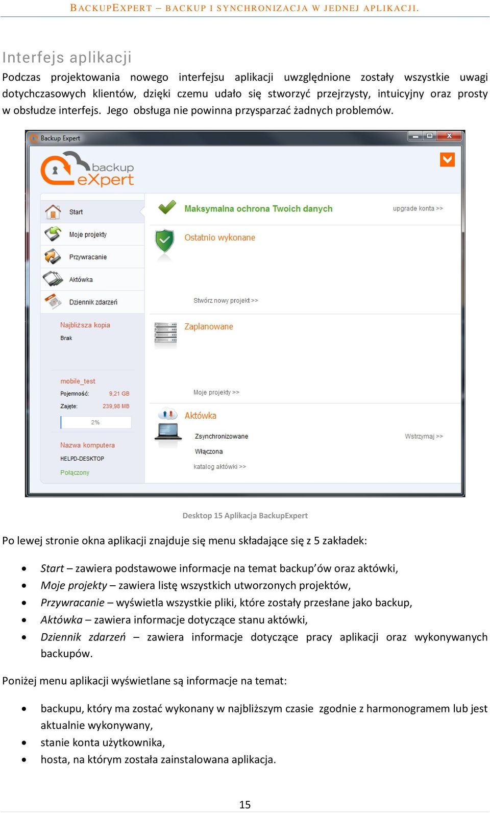 Desktop 15 Aplikacja BackupExpert Po lewej stronie okna aplikacji znajduje się menu składające się z 5 zakładek: Start zawiera podstawowe informacje na temat backup ów oraz aktówki, Moje projekty