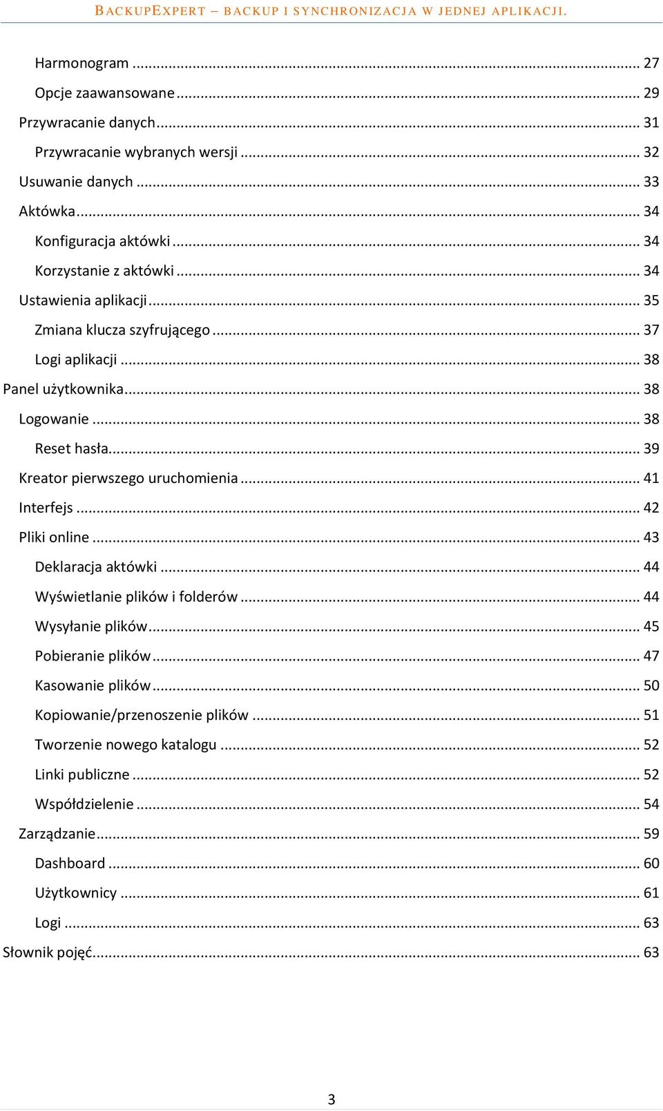 .. 39 Kreator pierwszego uruchomienia... 41 Interfejs... 42 Pliki online... 43 Deklaracja aktówki... 44 Wyświetlanie plików i folderów... 44 Wysyłanie plików... 45 Pobieranie plików.