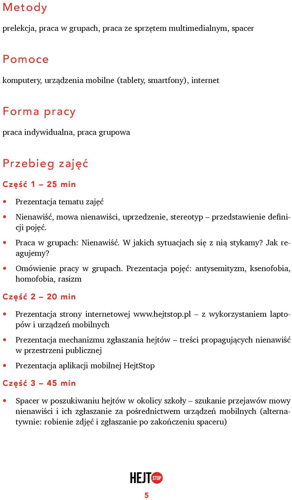 Jak reagujemy? Omówienie pracy w grupach. Prezentacja pojęć: antysemityzm, ksenofobia, homofobia, rasizm Część 2 20 min Prezentacja strony internetowej www.hejtstop.