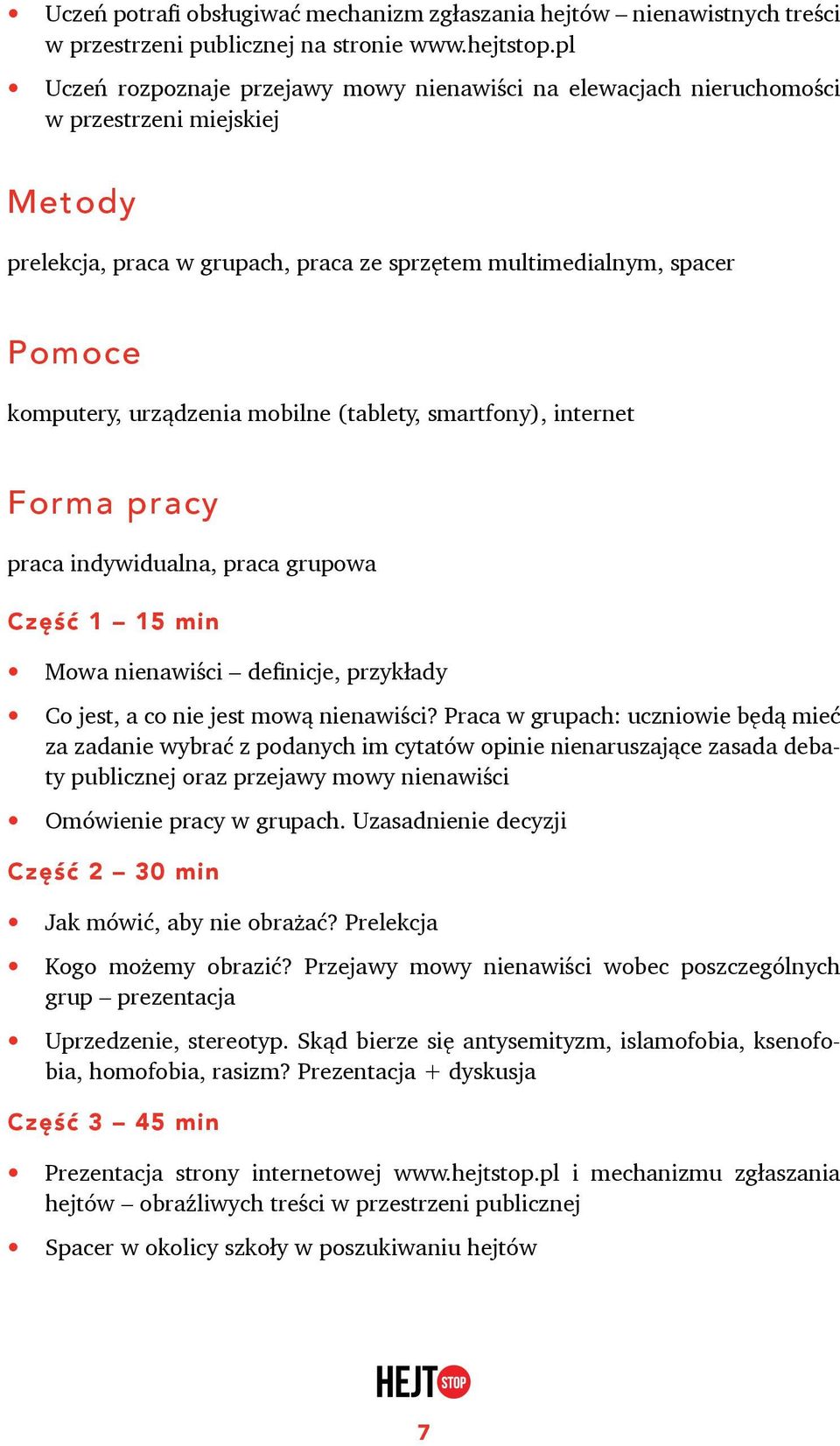 urządzenia mobilne (tablety, smartfony), internet Forma pracy praca indywidualna, praca grupowa Część 1 15 min Mowa nienawiści definicje, przykłady Co jest, a co nie jest mową nienawiści?