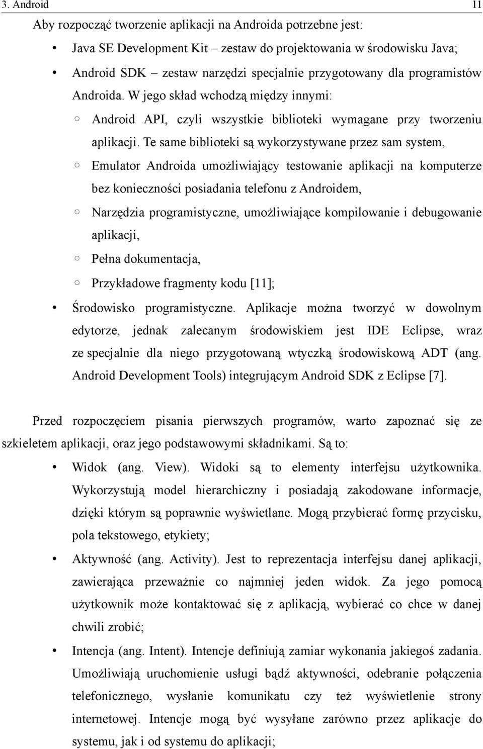 Te same biblioteki są wykorzystywane przez sam system, Emulator Androida umożliwiający testowanie aplikacji na komputerze bez konieczności posiadania telefonu z Androidem, Narzędzia programistyczne,